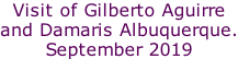Visit of Gilberto Aguirre  and Damaris Albuquerque. September 2019